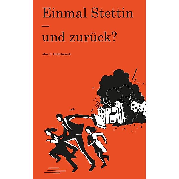 Einmal Stettin - und zurück?, Alex D. Hildebrandt