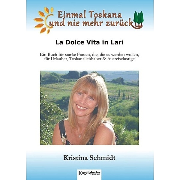 Einmal Toskana und nie mehr zurück, Kristina Schmidt