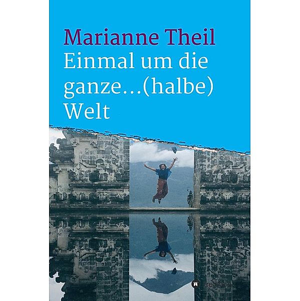 Einmal um die ganze...(halbe) Welt, Marianne Theil