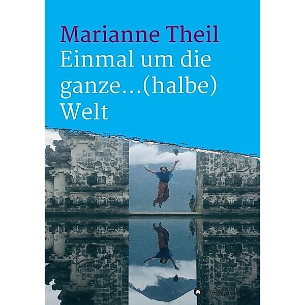 Einmal um die ganze...(halbe) Welt, Marianne Theil