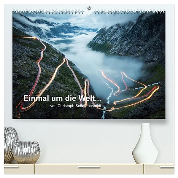 Einmal um die Welt... (hochwertiger Premium Wandkalender 2024 DIN A2 quer), Kunstdruck in Hochglanz, Christoph Schaarschmidt