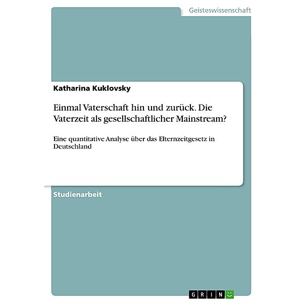 Einmal Vaterschaft hin und zurück. Die Vaterzeit als gesellschaftlicher Mainstream?, Katharina Kuklovsky