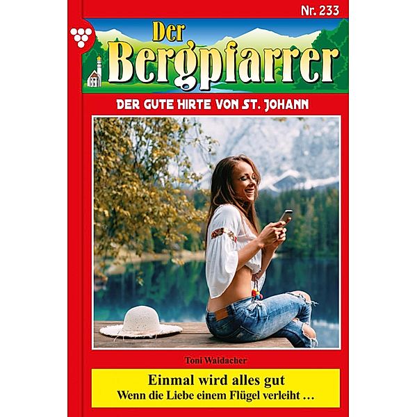 Einmal wird alles gut / Der Bergpfarrer Bd.233, TONI WAIDACHER