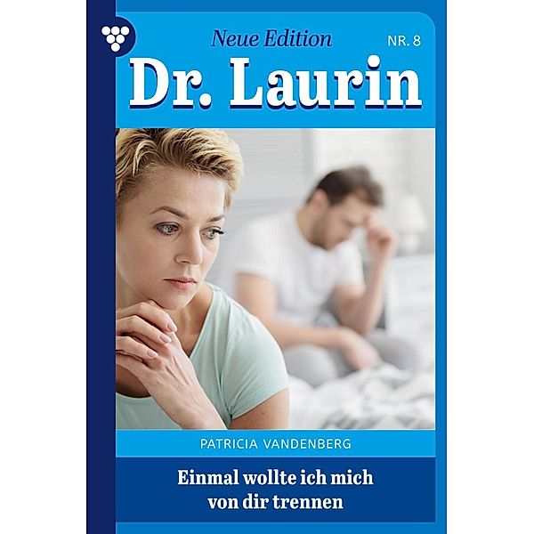 Einmal wollte ich mich von dir trennen / Dr. Laurin - Neue Edition Bd.8, Patricia Vandenberg