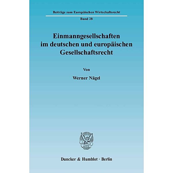 Einmanngesellschaften im deutschen und europäischen Gesellschaftsrecht., Werner Nägel