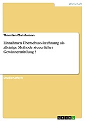 Einnahmen-Überschuss-Rechnung als alleinige Methode steuerlicher Gewinnermittlung ? - eBook - Thorsten Christmann,