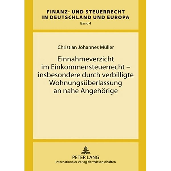 Einnahmeverzicht im Einkommensteuerrecht - insbesondere durch verbilligte Wohnungsüberlassung an nahe Angehörige, Christian Johannes Müller