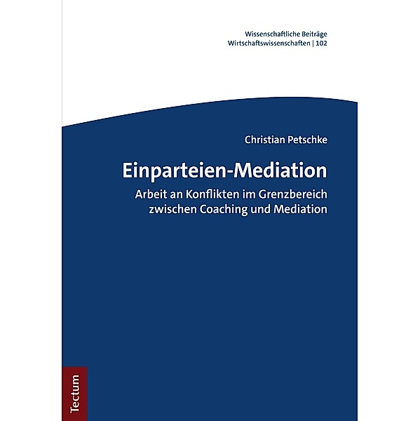 Einparteien-Mediation / Wissenschaftliche Beiträge aus dem Tectum Verlag: Wirtschaftswissenschaften Bd.102, Christian Petschke