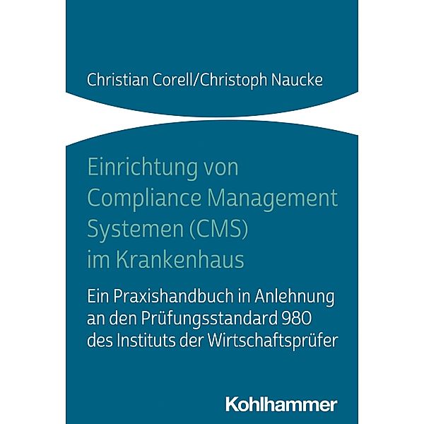 Einrichtung von Compliance Management Systemen (CMS) im Krankenhaus, Christian Corell, Christoph Naucke