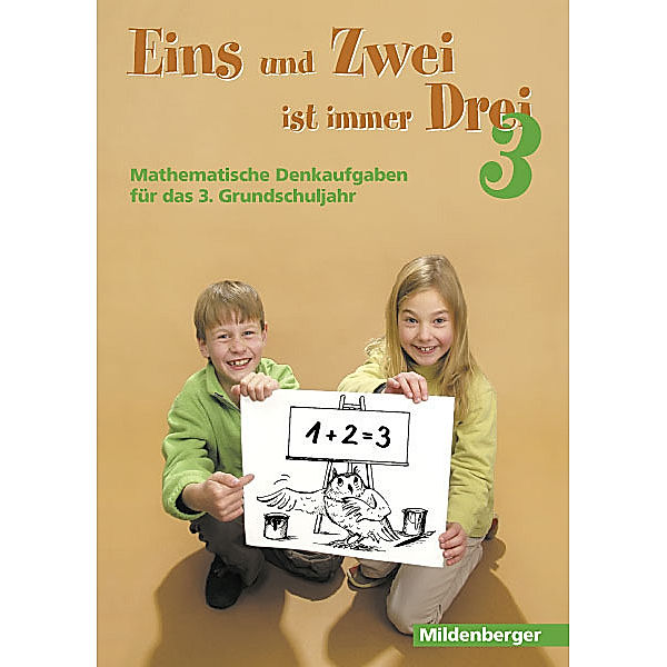 Eins und Zwei ist immer Drei. Denkaufgaben für die 3. Grundschulklasse / Eins und Zwei ist immer Drei, Hermann D Hornschuh