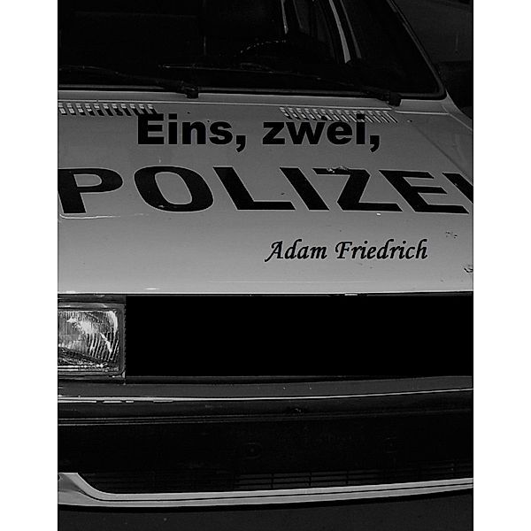 Eins, zwei, Polizei, Adam Friedrich