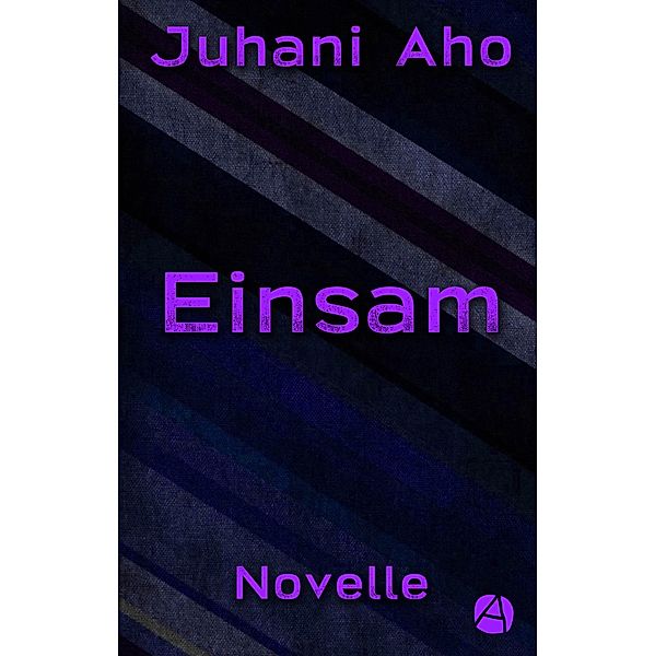 Einsam / Die Juhani-Aho-Reihe Bd.1, Juhani Aho