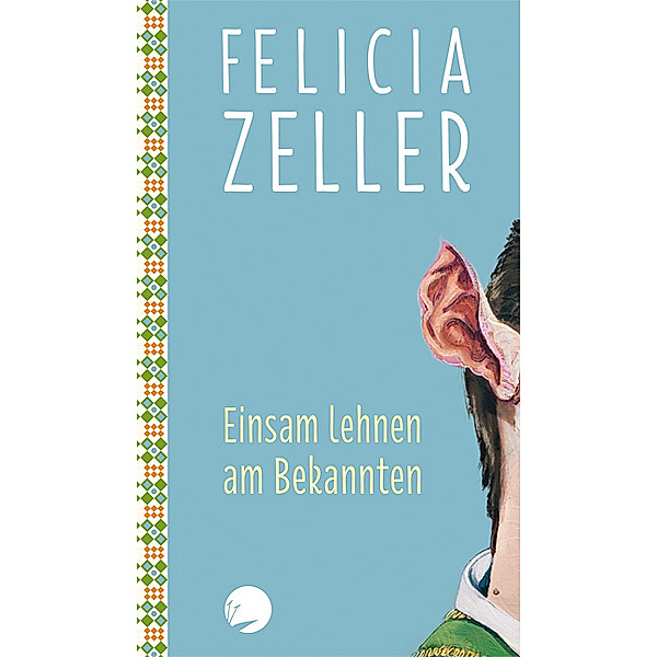 Einsam lehnen am Bekannten, Felicia Zeller