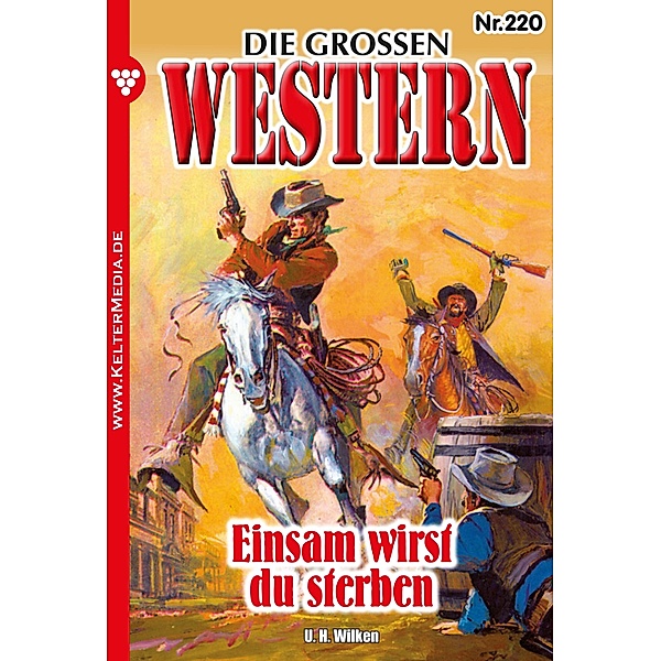 Einsam wirst du sterben / Die großen Western Bd.220, U. H. Wilken