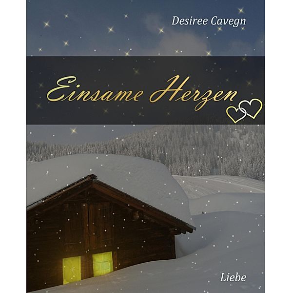 Einsame Herzen: Erotischer Liebesroman, Desiree Cavegn