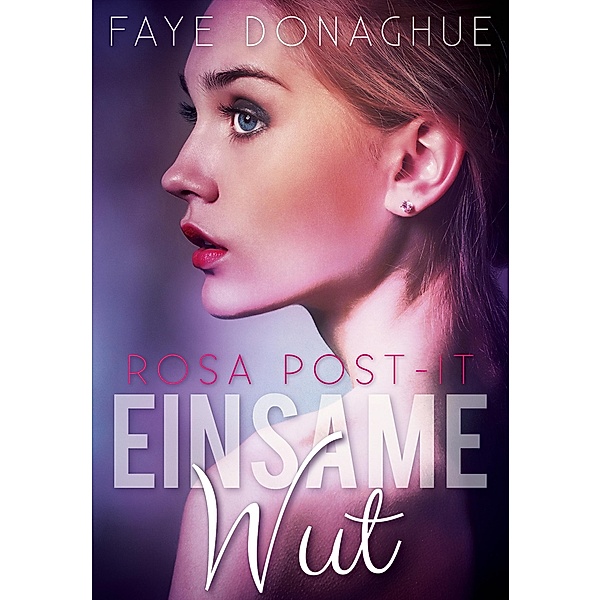 Einsame Wut / Rosa Post-it Bd.1, Faye Donaghue, Solvig Schneeberg