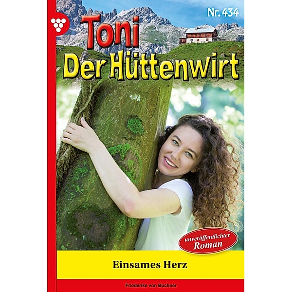 Einsames Herz / Toni der Hüttenwirt Bd.434, Friederike von Buchner