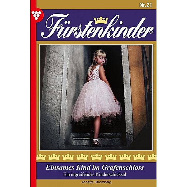 Einsames Kind im Grafenschloss / Fürstenkinder Bd.21, Annette Stromberg