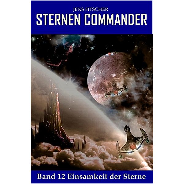 Einsamkeit der Sterne (STERNEN COMMANDER 12), Jens Fitscher