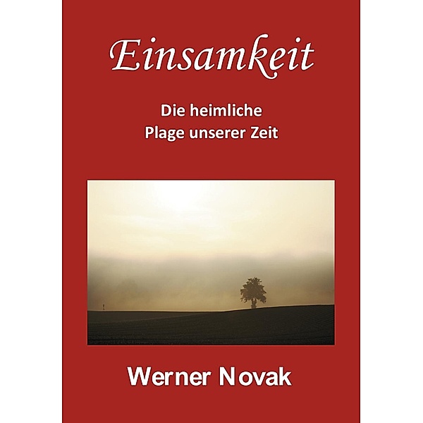 Einsamkeit - Die heimliche Plage unserer Zeit, Werner Novak