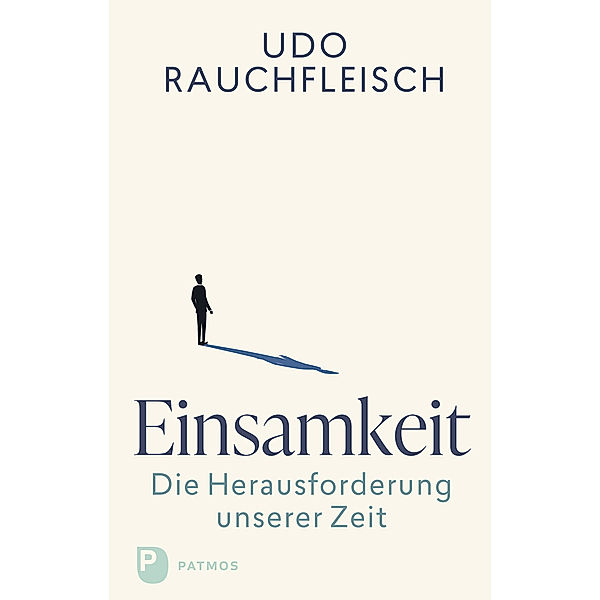 Einsamkeit - die Herausforderung unserer Zeit, Udo Rauchfleisch