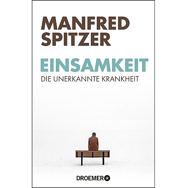 Einsamkeit - die unerkannte Krankheit, Manfred Spitzer