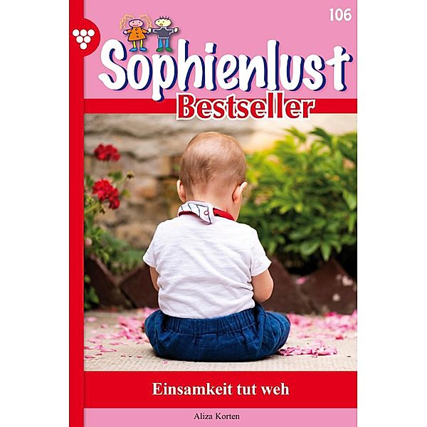 Einsamkeit tut weh / Sophienlust Bestseller Bd.106, Aliza Korten