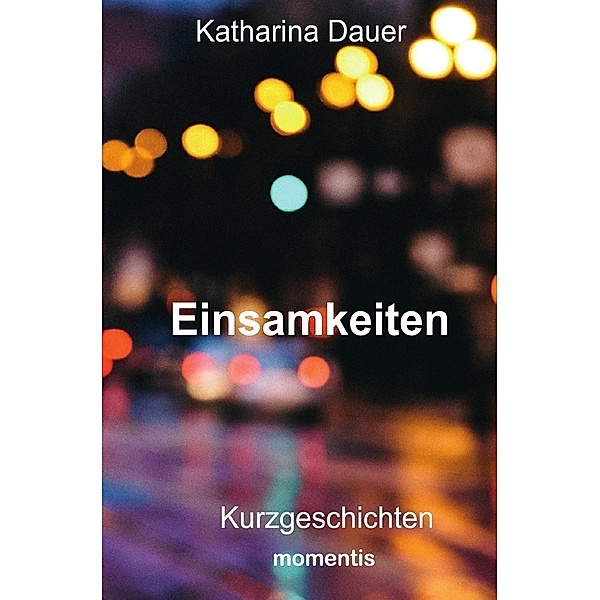 Einsamkeiten, Katharina Dauer