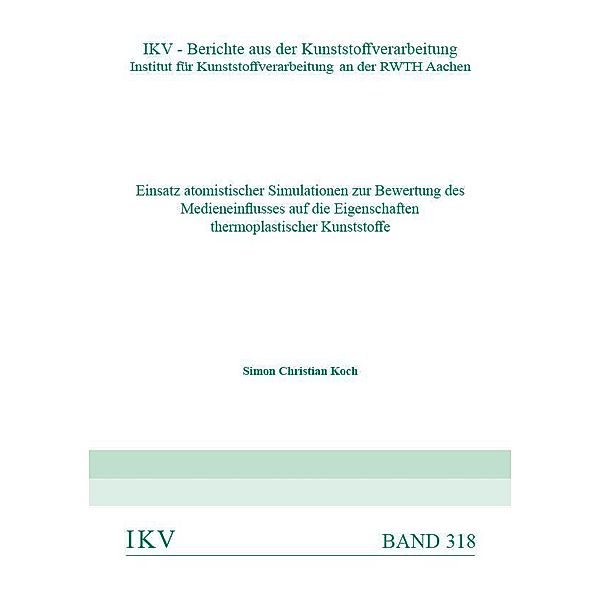 Einsatz atomistischer Simulationen zur Bewertung des Medieneinflusses auf die Eigenschaften thermoplastischer Kunststoffe, Simon Christian Koch