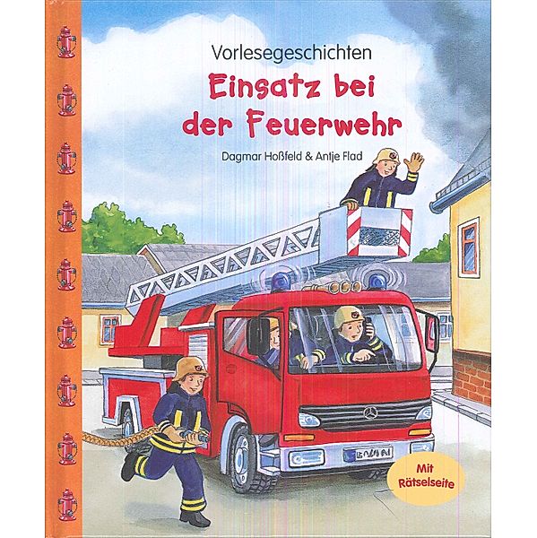 Einsatz bei der Feuerwehr - Vorlesegeschichten, Dagmar Hoßfeld, Antje Flad