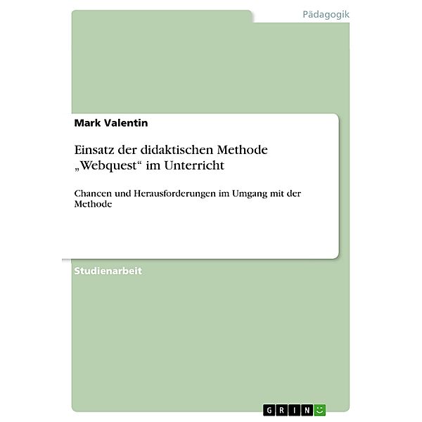 Einsatz der didaktischen Methode Webquest im Unterricht, Mark Valentin