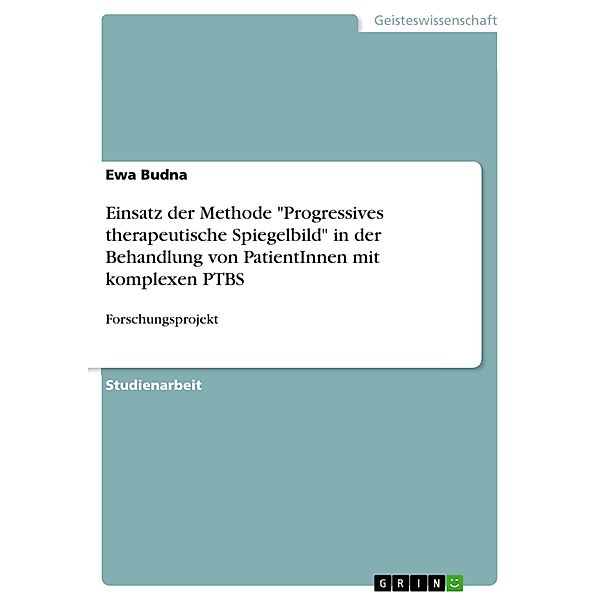 Einsatz der Methode Progressives therapeutische Spiegelbild in der Behandlung von PatientInnen mit komplexen PTBS, Ewa Budna