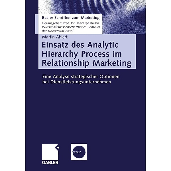 Einsatz des Analytic Hierarchy Process im Relationship Marketing / Basler Schriften zum Marketing, Martin Ahlert