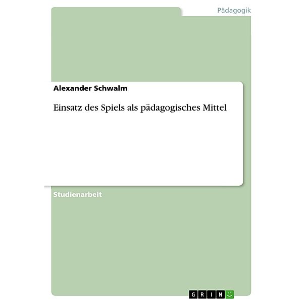 Einsatz des Spiels als pädagogisches Mittel, Alexander Schwalm