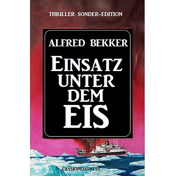 Einsatz unter dem Eis: Thriller Sonder-Edition, Alfred Bekker