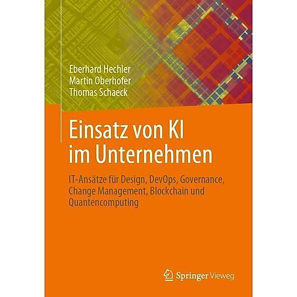 Einsatz von KI im Unternehmen, Eberhard Hechler, Martin Oberhofer, Thomas Schaeck