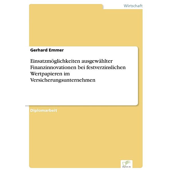 Einsatzmöglichkeiten ausgewählter Finanzinnovationen bei festverzinslichen Wertpapieren im Versicherungsunternehmen, Gerhard Emmer