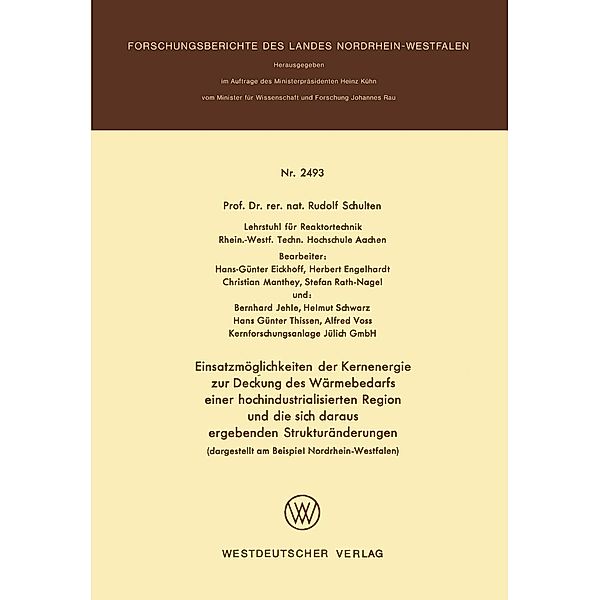 Einsatzmöglichkeiten der Kernenergie zur Deckung des Wärmebedarfs einer hochindustrialisierten Region und die sich daraus ergebenden Strukturänderungen (dargestellt am Beispiel Nordrhein-Westfalen) / Forschungsberichte des Landes Nordrhein-Westfalen Bd.2493, Rudolf Schulten