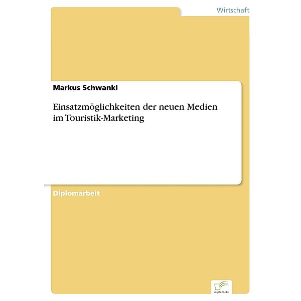 Einsatzmöglichkeiten der neuen Medien im Touristik-Marketing, Markus Schwankl