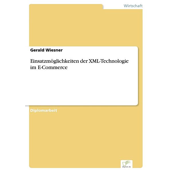 Einsatzmöglichkeiten der XML-Technologie im E-Commerce, Gerald Wiesner