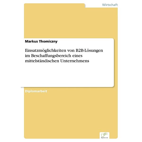 Einsatzmöglichkeiten von B2B-Lösungen im Beschaffungsbereich eines mittelständischen Unternehmens, Markus Thomiczny