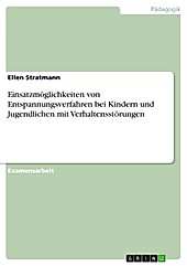 Einsatzmöglichkeiten von Entspannungsverfahren bei Kindern und Jugendlichen mit Verhaltensstörungen