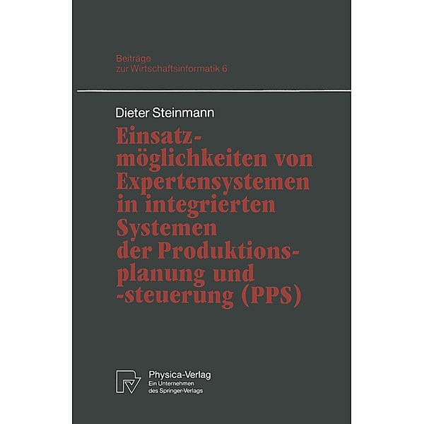 Einsatzmöglichkeiten von Expertensystemen in integrierten Systemen der Produktionsplanung und -steuerung (PPS), Dieter Steinmann