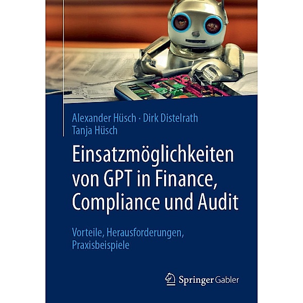 Einsatzmöglichkeiten von GPT in Finance, Compliance und Audit, Alexander Hüsch, Dirk Distelrath, Tanja Hüsch