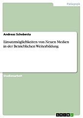 Einsatzmöglichkeiten von Neuen Medien in der Betrieblichen Weiterbildung - eBook - Andreas Schebesta,