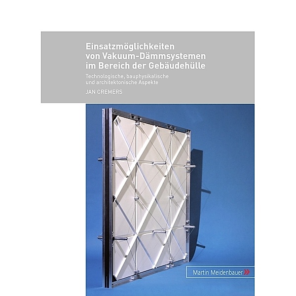 Einsatzmöglichkeiten von Vakuum-Dämmsystemen im Bereich der Gebäudehülle, Jan Cremers
