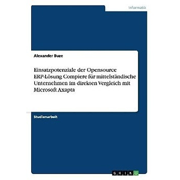 Einsatzpotenziale der Opensource ERP-Lösung Compiere für mittelständische Unternehmen im direkten Vergleich mit Microsof, Alexander Buze