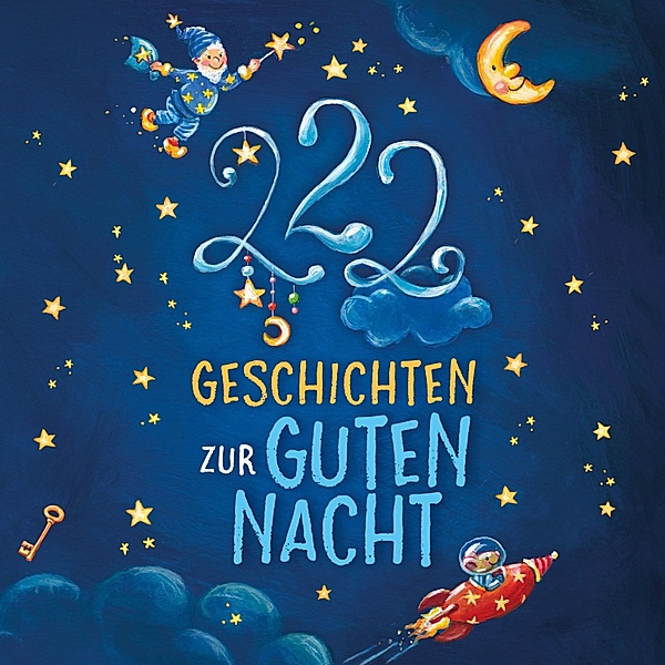 Einschlafgeschichten - Einschlafgeschichten: 222 Geschichten zur Guten Nacht, Sandra Grimm, Michaela Hanauer, Steffi Kammermeier, Michaela Rudolph