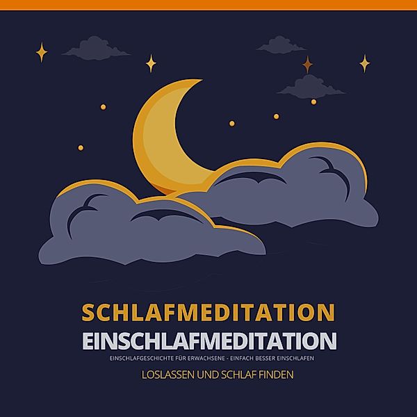 Einschlafhilfen für Erwachsene - 1 - Schlafmeditation - Einschlafmeditation - Einschlafgeschichte für Erwachsene, Bewährte Einschlafhilfen für Erwachsene