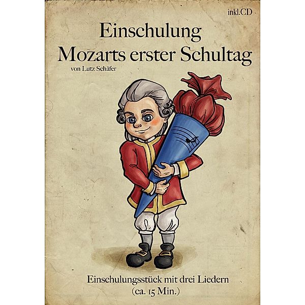 Einschulung - Mozarts 1. Schultag. Theaterstück/m. CD, Lutz Schäfer, Thekla Schäfer